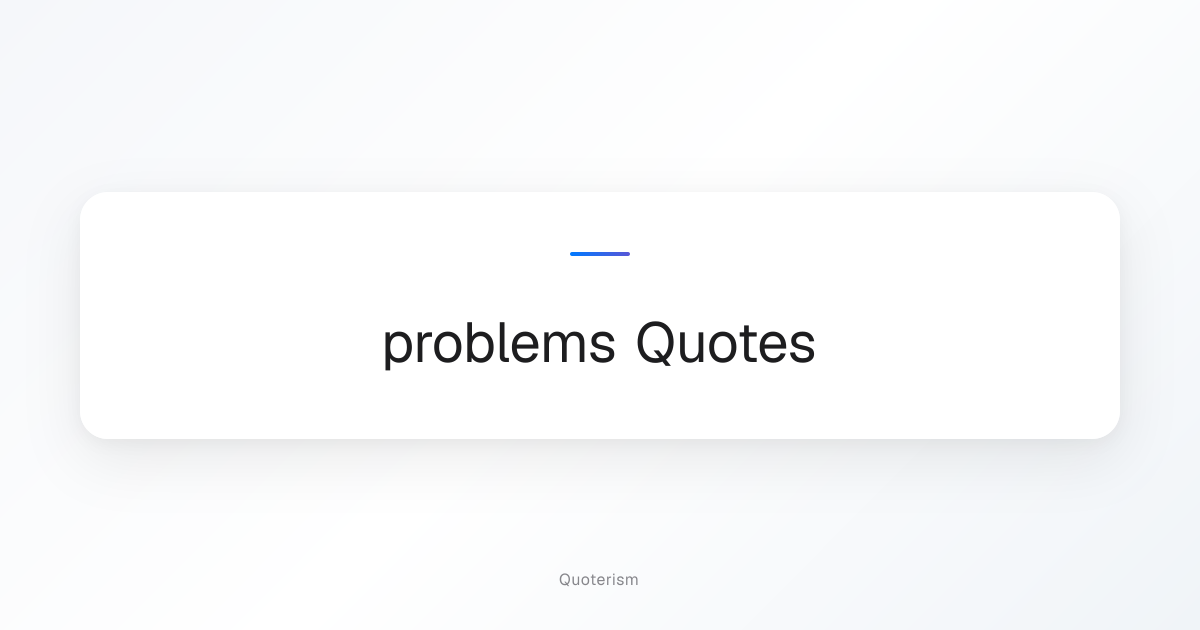 problems Quotes | Quoterism